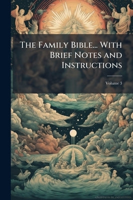 The Family Bible... With Brief Notes and Instructions: Including the References and Marginal Readings of the Polyglot Bible; Volume 3 by Anonymous