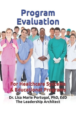 Program Evaluation: For Healthcare Systems and Educational Programs by Portugal, Lisa Marie