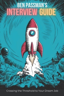 Ben Passman's Job Interview Guide: Crossing the Threshold to your Dream Job by Passman, Ben
