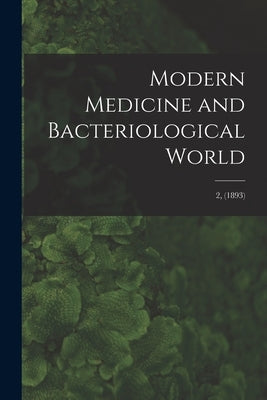 Modern Medicine and Bacteriological World; 2, (1893) by Anonymous