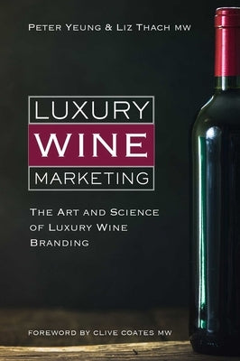 Luxury Wine Marketing: The Art and Science of Luxury Wine Branding by Yeung, Peter