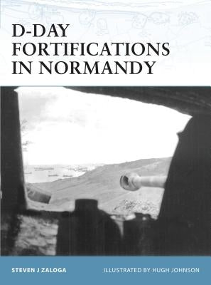 D-Day Fortifications in Normandy by Zaloga, Steven J.