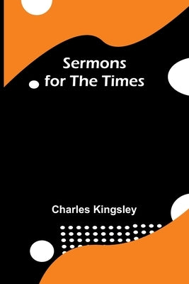 Sermons for the Times by Kingsley, Charles
