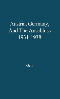 Austria, Germany, and the Anschluss, 1931-1938. by Gehl, Jurgen