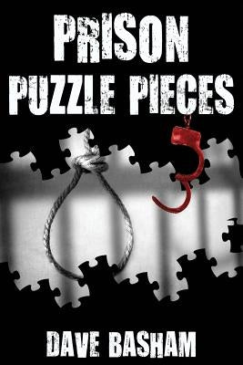 Prison Puzzle Pieces 3: The realities, experiences and insights of a corrections officer doing his time in Historic Stillwater Prison by Basham, Dave