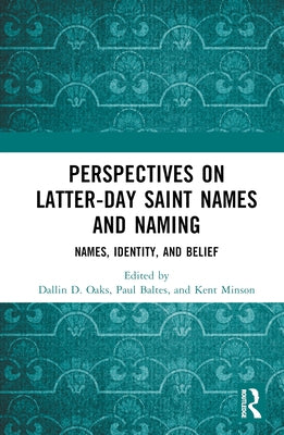 Perspectives on Latter-day Saint Names and Naming: Names, Identity, and Belief by Oaks, Dallin D.