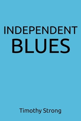 Independent Blues by Strong, Timothy