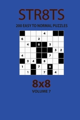 Str8ts - 200 Easy to Normal Puzzles 8x8 (Volume 7) by Opaternyi, Artem