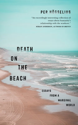 Death on the Beach: Essays from a Marginal World by Högselius, Per