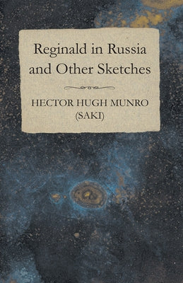 Reginald in Russia and Other Sketches by Munro, Hector Hugh