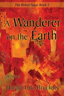 A Wanderer on the Earth by Bruckner, Harald Lutz