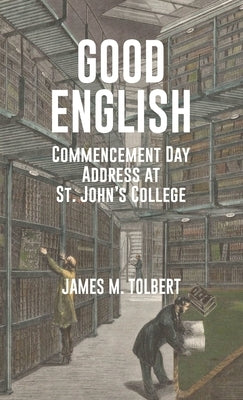 Good English: Commencement Day Address at St. John's College, May 1982 by Tolbert, James M.