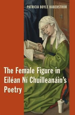 The Female Figure in Eiléan Ní Chuilleanáin's Poetry by Haberstroh, Patricia Boyle