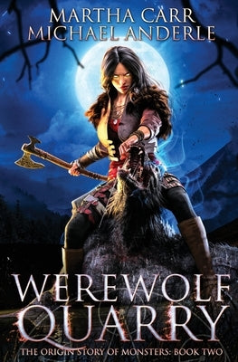 Werewolf Quarry: The Origin Story of Monsters Book 2 by Carr, Martha