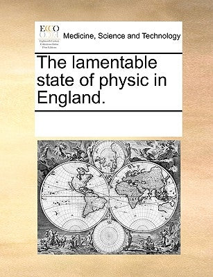 The Lamentable State of Physic in England. by Multiple Contributors