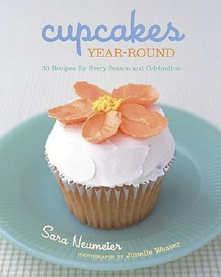 Cupcakes Year-Round: 50 Recipes for Every Season and Celebration [With Built-In Easel] by Neumeier, Sara
