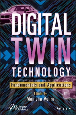 Digital Twin Technology: Fundamentals and Applications by Vohra, Manisha