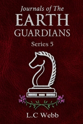 Journals of The Earth Guardians - Series 5 - Collective Edition by Webb, L. C.