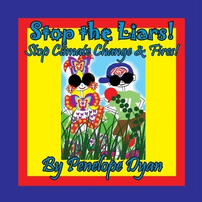 Stop the Liars! Stop Climate Change & Fires! by Dyan, Penelope