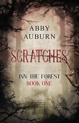 Scratches: A Fantasy Horror Romance (Inn the Forest Book One) by Auburn, Abby