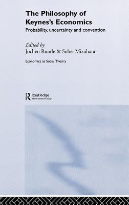 The Philosophy of Keynes' Economics: Probability, Uncertainty and Convention by Mizuhara, Sohei