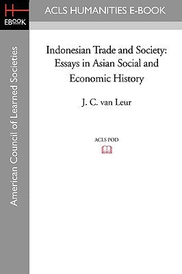 Indonesian Trade and Society: Essays in Asian Social and Economic History by Van Leur, J. C.