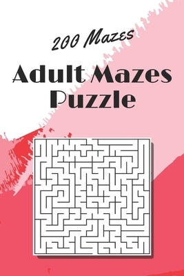 Adult Mazes Puzzle: 200 Mazes - Giant Maze Book Puzzlers for Adults by Klein, Paul