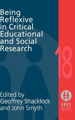 Being Reflexive in Critical and Social Educational Research by Shacklock, Geoffrey