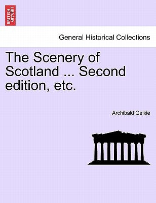 The Scenery of Scotland ... Second edition, etc. by Geikie, Archibald