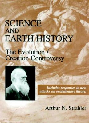 Science and Earth History: The Evolution/Creation Controversy by Strahler, Arthur N.