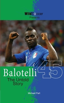 Balotelli - The Untold Story by Part, Michael