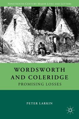 Wordsworth and Coleridge: Promising Losses by Larkin, P.
