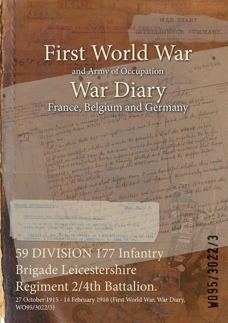 59 DIVISION 177 Infantry Brigade Leicestershire Regiment 2/4th Battalion.: 27 October 1915 - 14 February 1916 (First World War, War Diary, WO95/3022/3 by Wo95/3022/3