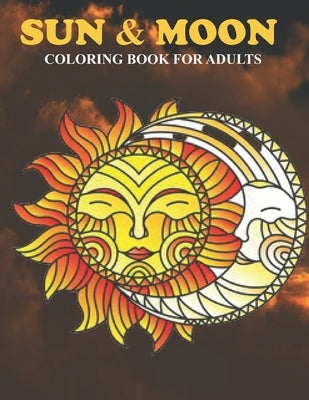 Sun & Moon Coloring Book For Adults: An Sun & Moon Coloring Book with Fun Easy, Amusement, Stress Relieving & much more For Adults, Men, Girls, Boys & by Press, Creative