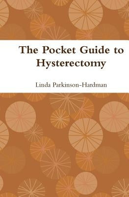 The Pocket Guide to Hysterectomy by Parkinson-Hardman, Linda