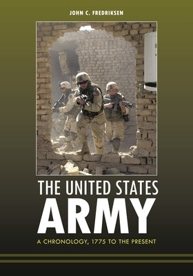 The United States Army: A Chronology, 1775 to the Present by Fredriksen, John C.