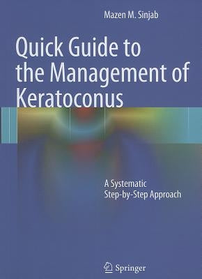 Quick Guide to the Management of Keratoconus: A Systematic Step-By-Step Approach by Sinjab, Mazen M.