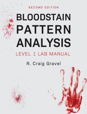 Bloodstain Pattern Analysis: Level 1 Lab Manual by Gravel, Craig