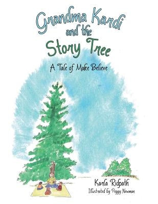 Grandma Kardi and the Story Tree: A Tale of Make Believe by Ridpath, Karla