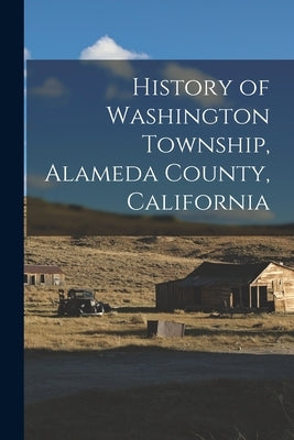 History of Washington Township, Alameda County, California by Anonymous