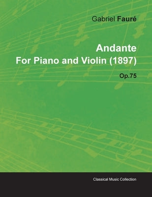 Andante by Gabriel Fauré for Piano and Violin (1897) Op.75 by Fauré, Gabriel