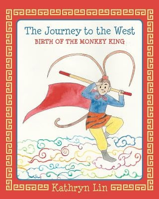 The Journey to the West Birth of the Monkey King by Lin, Kathryn
