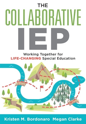 The Collaborative Iep: Working Together for Life-Changing Special Education (Create Effective Individualized Education Plans for Student Succ by Bordonaro, Kristen M.