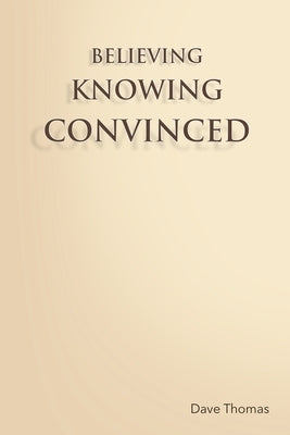 Believing, Knowing, Convinced by Thomas, Dave
