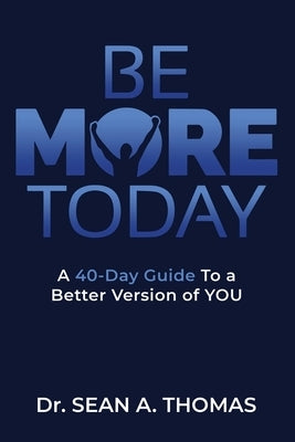 Be More Today: A 40-DAY Guide To a Better Version of YOU by Thomas, Sean a.