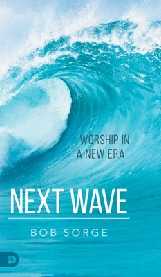 Next Wave: Worship in a New Era by Sorge, Bob