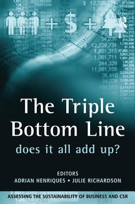 The Triple Bottom Line: Does It All Add Up?: Assessing the Sustainability of Business and CSR by Henriques, Adrian