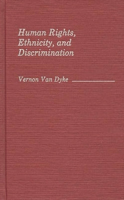 Human Rights, Ethnicity, and Discrimination by Van Dyke, Vernon