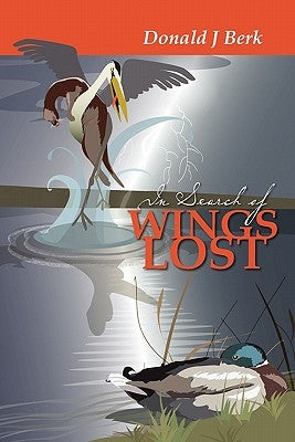 In Search of Wings Lost by Berk, Donald J.