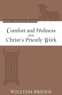 Comfort and Holiness from Christ's Priestly Work by Bridge, William